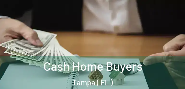  Cash Home Buyers Tampa ( FL )
