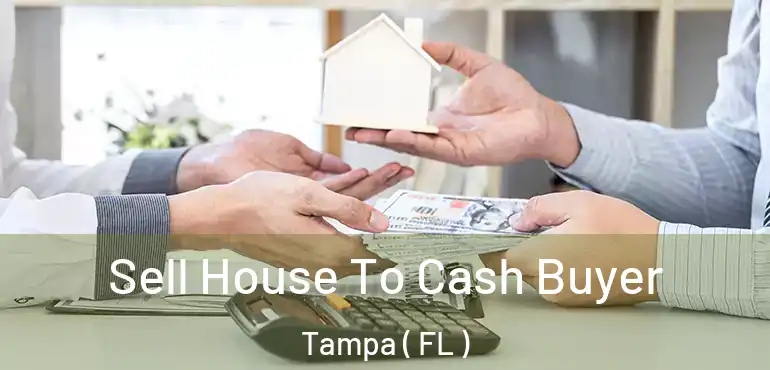  Sell House To Cash Buyer Tampa ( FL )