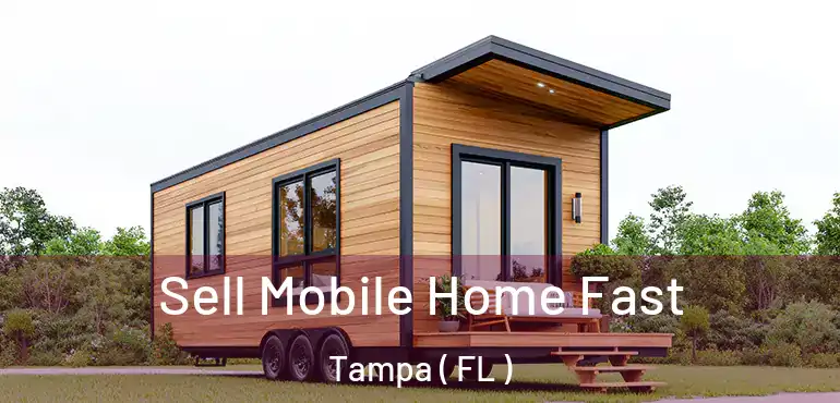  Sell Mobile Home Fast Tampa ( FL )